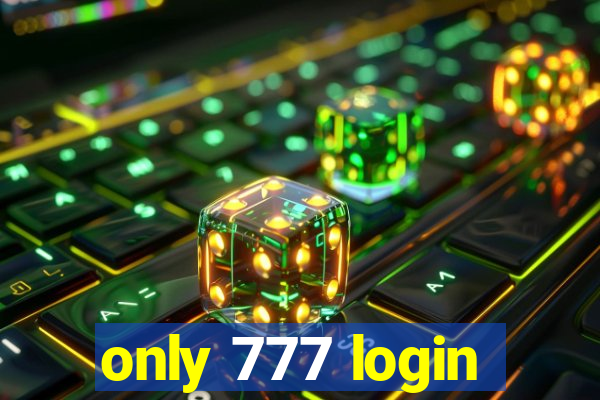 only 777 login